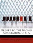 Report to the Brown Association, U. S. A. - Book