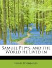 Samuel Pepys, and the World He Lived in - Book