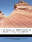 The Doom of Slavery in the Union : Its Safety Out of It - Book