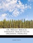 Dr. Briggs' Biblical Theology Traced to Its Organific Principle - Book
