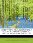 Fidelity in Christian Ministers. a Sermon, Delivered, November 22, 1809, at the Ordination of ... Sa - Book
