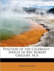 Position of the Celebrant : Speech of REV. Robert Gregory, M.A. - Book