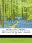 National Bibliographies; A Descriptive Catalogue of the Works Which Register the Books Published in - Book