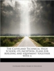 The Cleveland Technical High School : Its Inception, Plans for Building and Equipment Together with a - Book