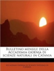 Bulletino Mensile Della Accademia Gioenia Di Scienze Naturali in Catania - Book