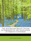 The Australian Ballot System as Embodied in the Legislation of Various Countries - Book