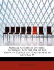 Normal Addresses on Bible-Diffusion : For the Use of the Younger Clergy, and Layspeakers in General M - Book