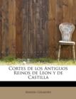 Cortes de Los Antiguos Reinos de Leon y de Castilla - Book