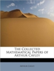 The Collected Mathematical Papers of Arthur Cayley - Book