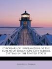 Circulars of Information of the Bureau of Education : City School Systems in the United States - Book