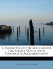 A Daughter of the Sea : Cantata for Female Voices with Pianoforte Accompaniment - Book