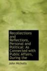 Recollections and Reflections, Personal and Political : As Connected with Public Affairs, During the - Book