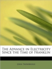 The Advance in Electricity Since the Time of Franklin - Book