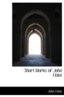 Short Works of John Fiske - Book
