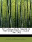 Seventh Annual Report of the Reclamation Service 1907-1908 - Book