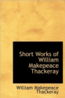 Short Works of William Makepeace Thackeray - Book