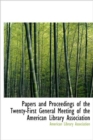 Papers and Proceedings of the Twenty-First General Meeting of the American Library Association - Book