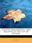 Charter Amendments : Laws Relating to the City of Detroit - Book