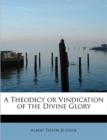 A Theodicy or Vindication of the Divine Glory - Book