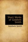 Short Works of Goldwin Smith - Book