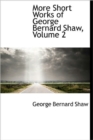 More Short Works of George Bernard Shaw, Volume 2 - Book