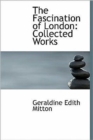 The Fascination of London : Collected Works - Book