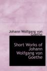 Short Works of Johann Wolfgang Von Goethe - Book