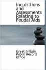 Inquisitions and Assessments Relating to Feudal AIDS - Book