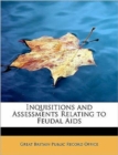 Inquisitions and Assessments Relating to Feudal AIDS - Book