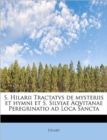 S. Hilarii Tractatvs de Mysteriis Et Hymni Et S. Silviae Aqvitanae Peregrinatio Ad Loca Sancta - Book