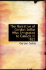 The Narrative of Gordon Sellar Who Emigrated to Canada in 1825 - Book