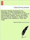 Mountain Warfare Illustrated by the Campaign of 1799. a Translation of the Swiss Narrative, Compiled from the Works of the Archduke Charles, Jomini, and Others : Also of Notes by General H. Dufour, on - Book