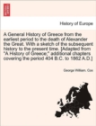 A General History of Greece from the earliest period to the death of Alexander the Great. With a sketch of the subsequent history to the present time. [Adapted from "A History of Greece;" additional c - Book