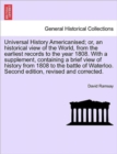 Universal History Americanised; Or, an Historical View of the World, from the Earliest Records to the Year 1808. with a Supplement, Containing a Brief View of History from 1808 to the Battle of Waterl - Book