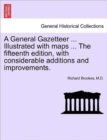 A General Gazetteer ... Illustrated with maps ... The fifteenth edition, with considerable additions and improvements. - Book