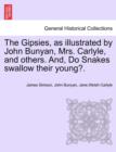 The Gipsies, as Illustrated by John Bunyan, Mrs. Carlyle, and Others. And, Do Snakes Swallow Their Young?. - Book