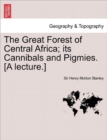 The Great Forest of Central Africa; Its Cannibals and Pigmies. [A Lecture.] - Book