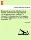 Essays in a Series of Letters to a Friend, on the Following Subjects : I. on a Man's Writing Memoirs to Himself. II. on Decision of Character. III. on the Application of the Epithet Romantic. IV. Seve - Book
