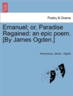 Emanuel; Or, Paradise Regained : An Epic Poem. [By James Ogden.] - Book