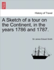 A Sketch of a Tour on the Continent, in the Years 1786 and 1787. Vol. I, Second Edition - Book