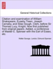 Citation and Examination of William Shakspeare, Euseby Treen, Joseph Carnaby, and Silas Gough, Clerk, Before Sir Thomas Lucy, Knight. Now First Published from Original Papers. Added, a Conference of M - Book