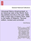 Universal History Americanised; or, an historical view of the World, from the earliest records to the year 1808. With a brief view of history from 1808 to the battle of Waterloo. Second edition, revis - Book