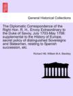 The Diplomatic Correspondence of the Right Hon. R. H., Envoy Extraordinary to the Duke of Savoy, July 1703-May 1706 : supplemental to the History of Europe, secret policy of distinguished Sovereigns a - Book
