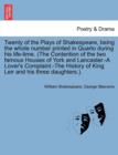 Twenty of the Plays of Shakespeare, being the whole number printed in Quarto during his life-time. (The Contention of the two famous Houses of York and Lancaster.-A Lover's Complaint.-The History of K - Book
