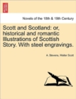 Scott and Scotland : Or, Historical and Romantic Illustrations of Scottish Story. with Steel Engravings. - Book