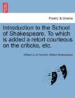 Introduction to the School of Shakespeare. to Which Is Added a Retort Courteous on the Criticks, Etc. - Book