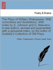 The Plays of William Shakspeare. With corrections and illustrations. With notes by S. Johnson and G. Steevens. A new edition, revised and augmented, with a glossarial index, by the editor of Dodsley's - Book