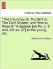 The Caughey-St. Murder! Or, the Dark Myster, and How to Read It. a Sermon [on Ps. X. 8 and Job XX. 27] to the Young, Etc. - Book