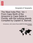 The West India Pilot. Vol. I. from Cape North of the Amazons to Cape Sable in Florida, with the Outlying Islands. Compiled by Captain E. Barnett. Vol. I, Fourth Edtion, Revised - Book