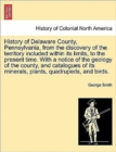 History of Delaware County, Pennsylvania, from the discovery of the territory included within its limits, to the present time. With a notice of the geology of the county, and catalogues of its mineral - Book
